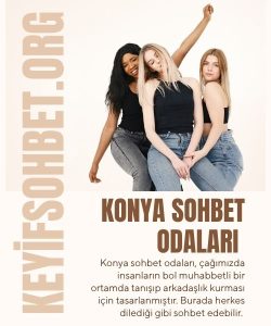 Konya Sohbet Odaları, Konya Sohbet Deneyimi, Konya Sohbet ve Arkadaşlık Odaları, Konya sohbet